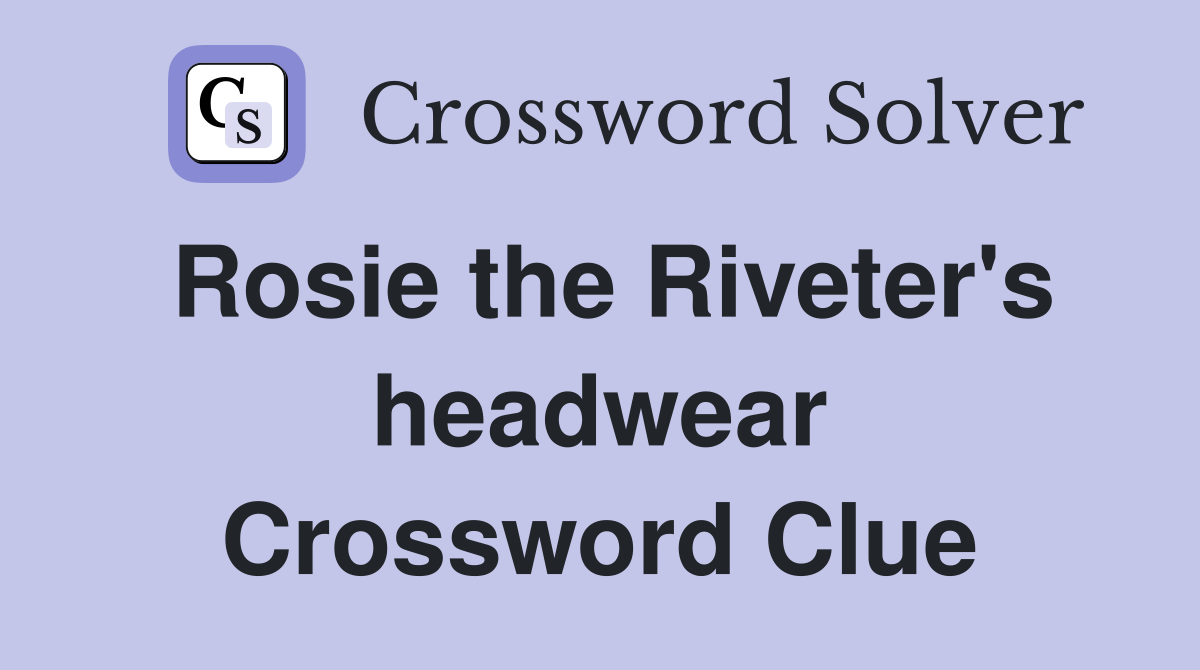 Rosie the Riveter's headwear Crossword Clue