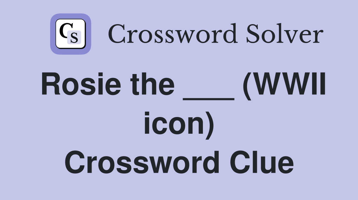 Rosie the ___ (WWII icon) Crossword Clue