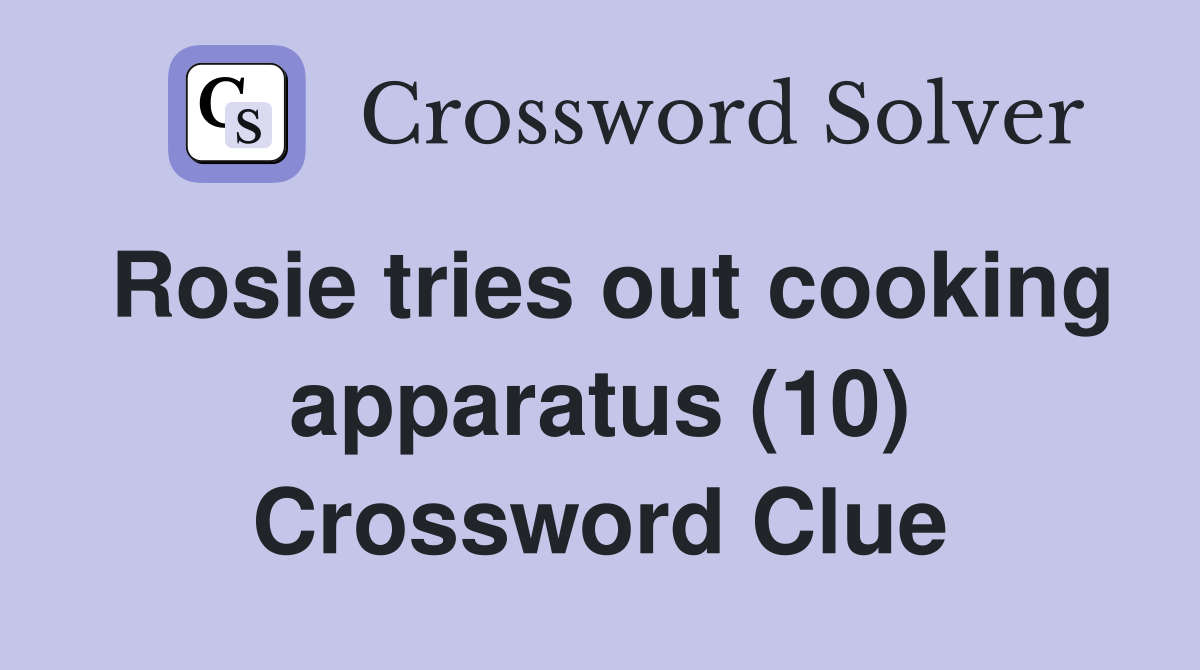 Rosie tries out cooking apparatus (10) Crossword Clue