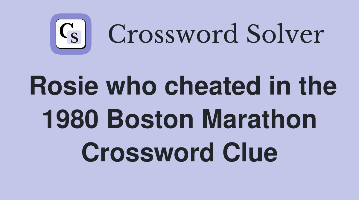 Rosie who cheated in the 1980 Boston Marathon Crossword Clue
