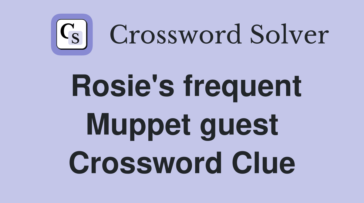 Rosie's frequent Muppet guest Crossword Clue