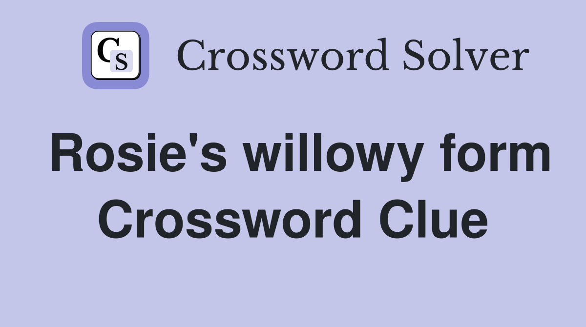 Rosie's willowy form - Crossword Clue Answers - Crossword Solver