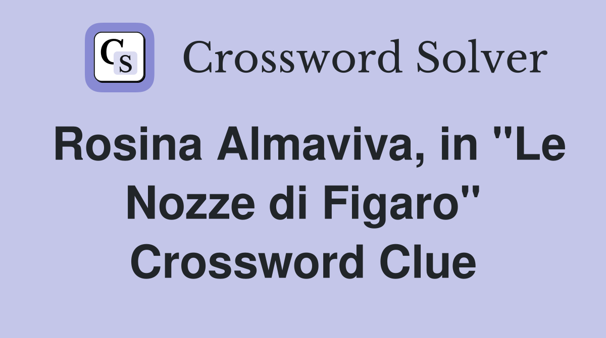 Rosina Almaviva, in "Le Nozze di Figaro" Crossword Clue