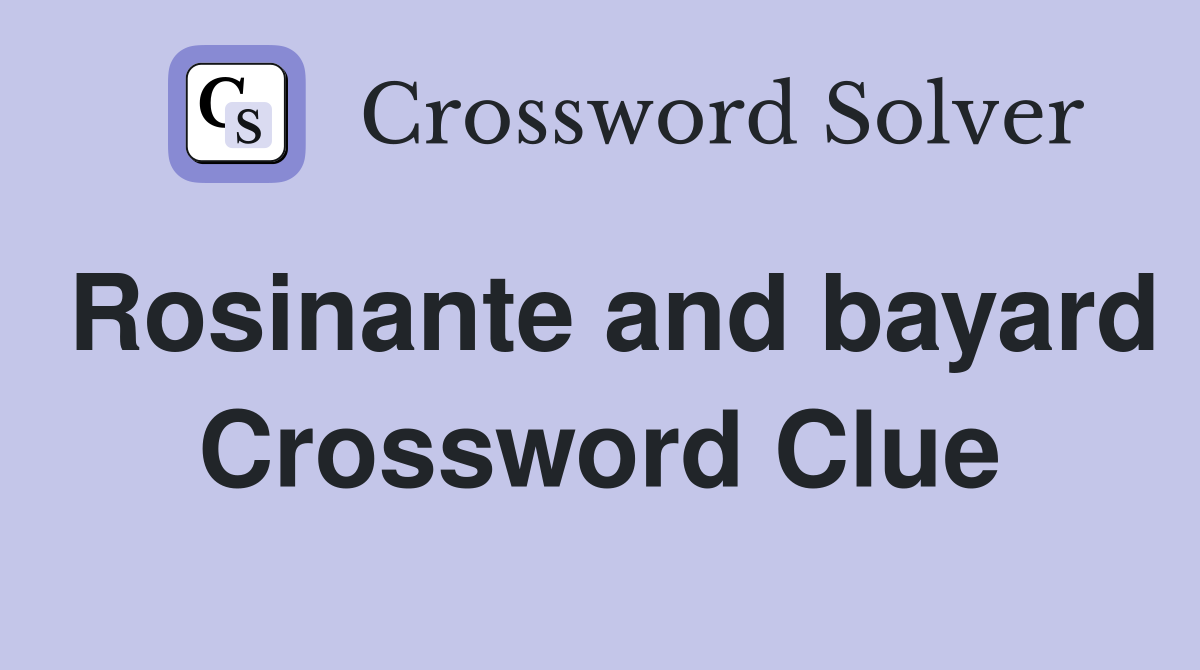 Rosinante and bayard Crossword Clue