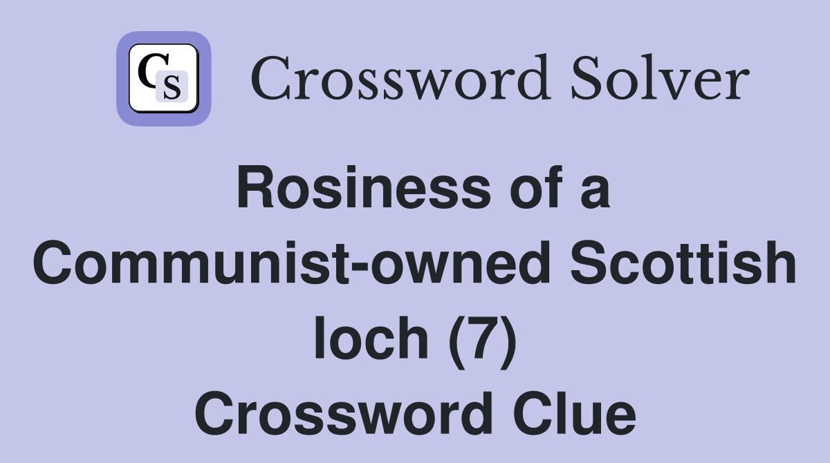 Rosiness of a Communist-owned Scottish loch (7) Crossword Clue