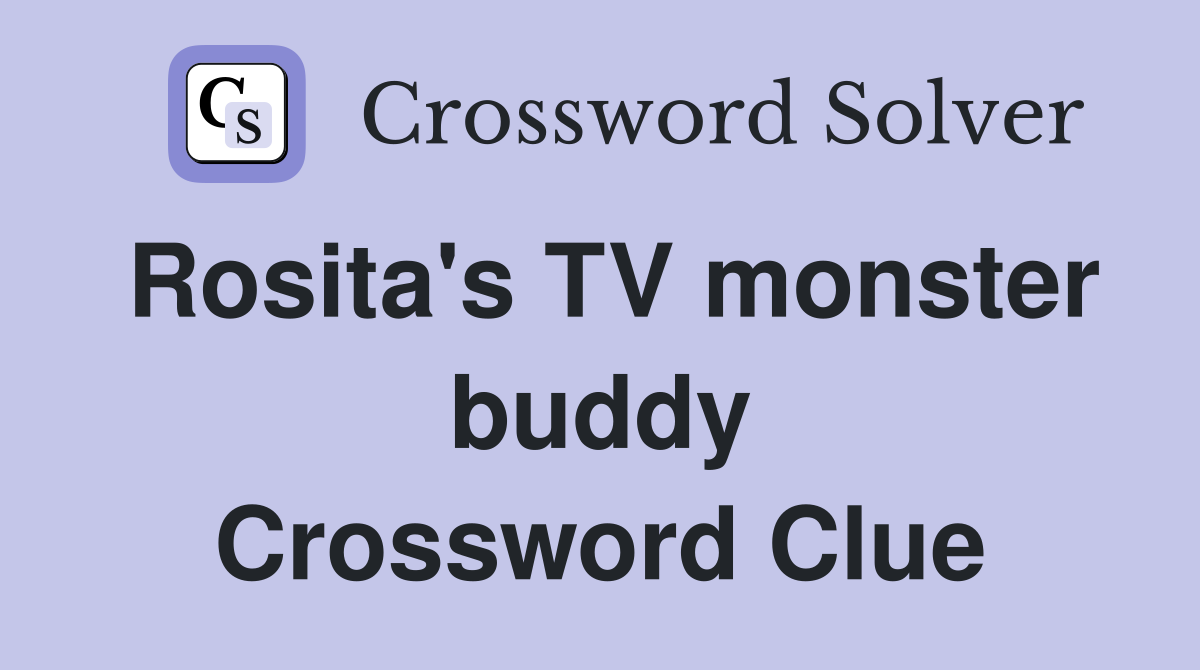 Rosita's TV monster buddy Crossword Clue