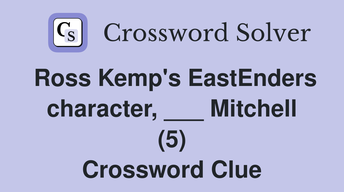 Ross Kemp's EastEnders character, ___ Mitchell (5) Crossword Clue