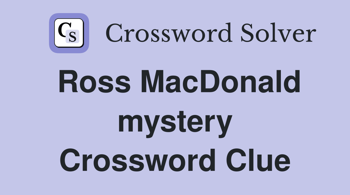Ross MacDonald mystery Crossword Clue