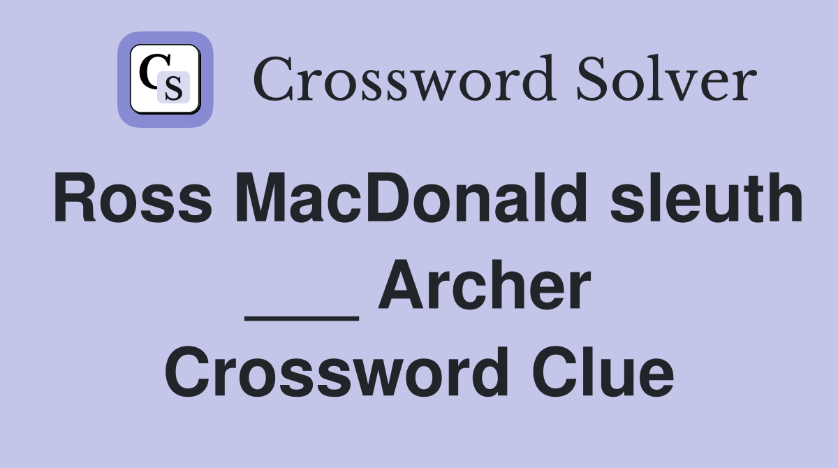 Ross MacDonald sleuth ___ Archer Crossword Clue
