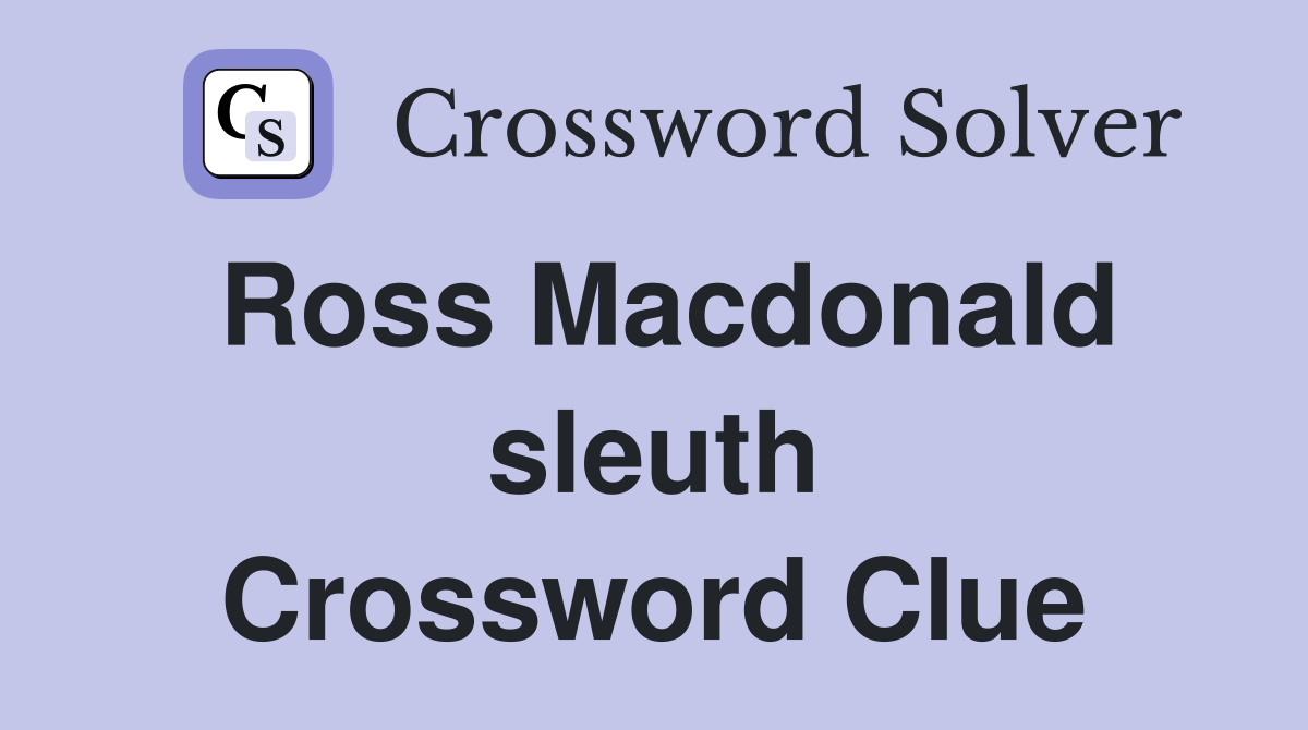 Ross Macdonald sleuth Crossword Clue
