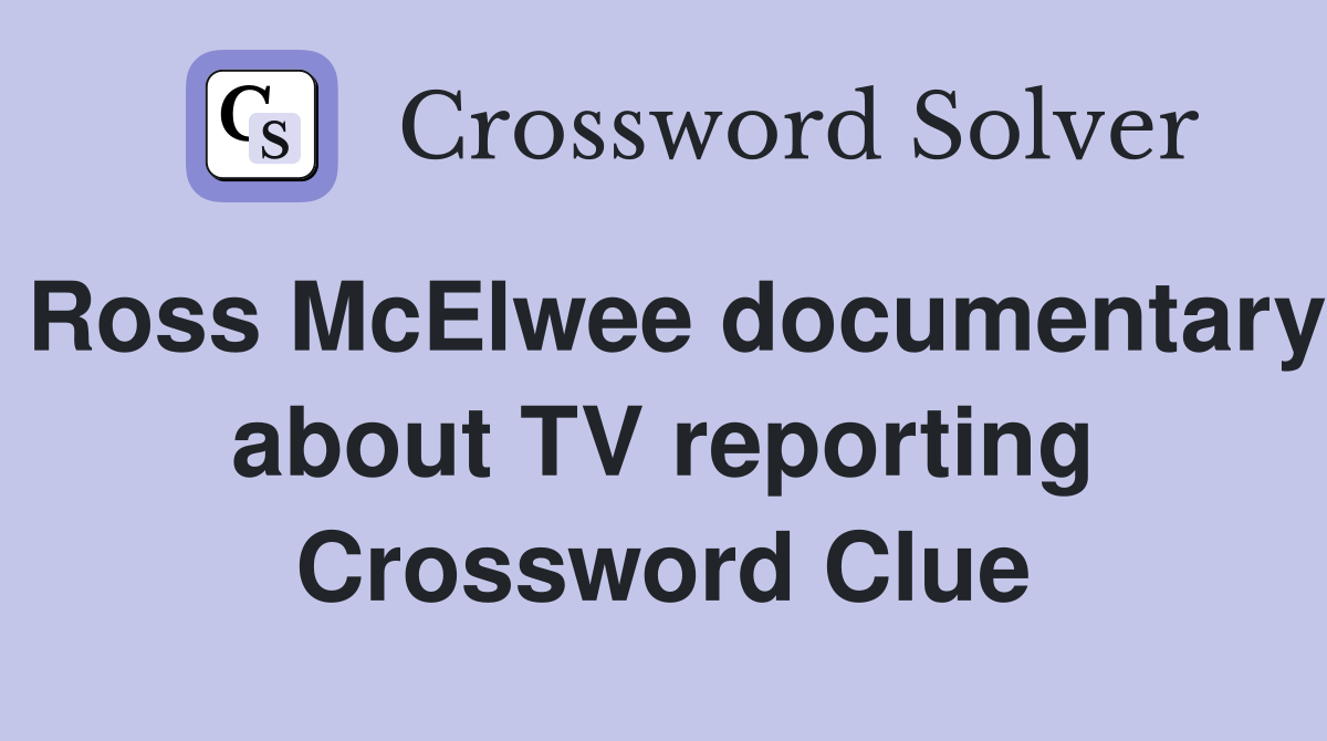 Ross McElwee documentary about TV reporting Crossword Clue
