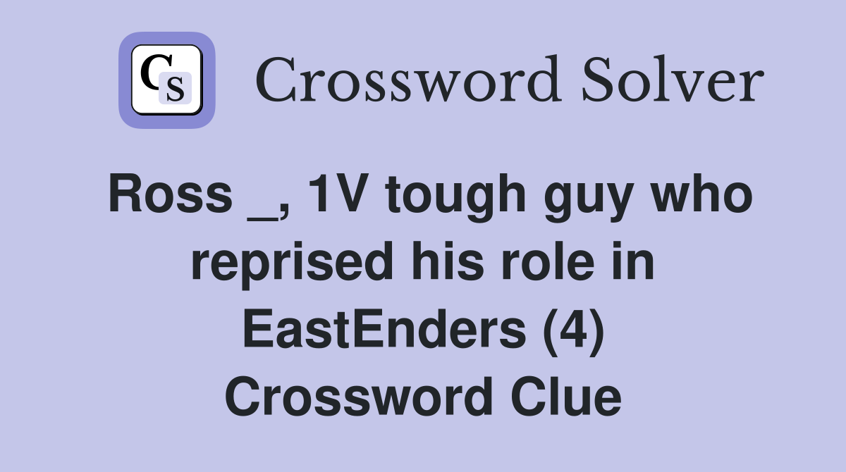 Ross _, 1V tough guy who reprised his role in EastEnders (4) Crossword Clue