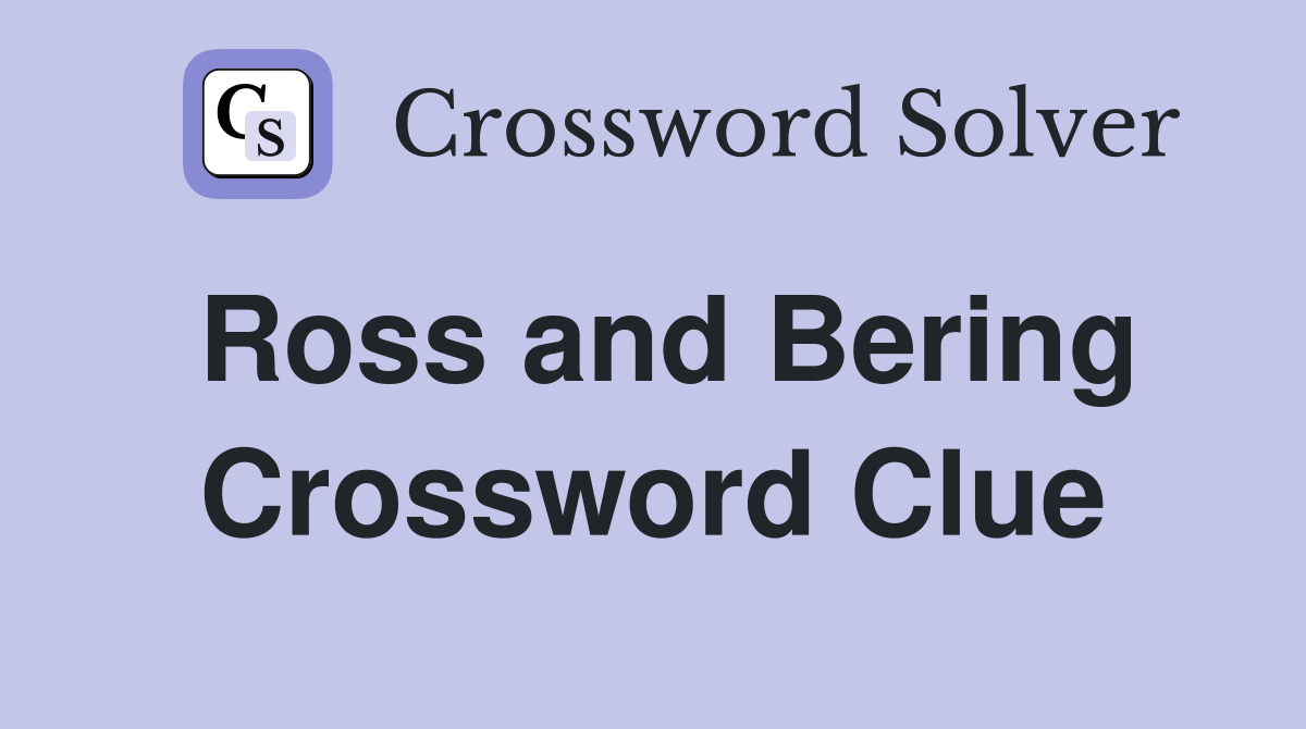 Ross and Bering Crossword Clue