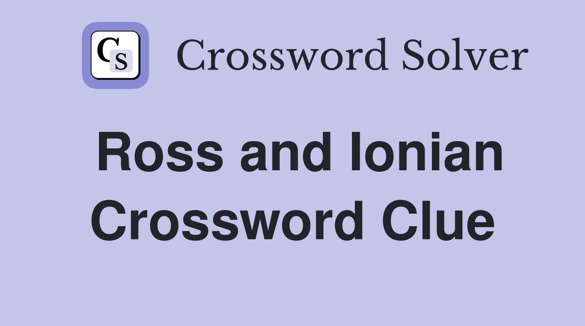 Ross and Ionian Crossword Clue