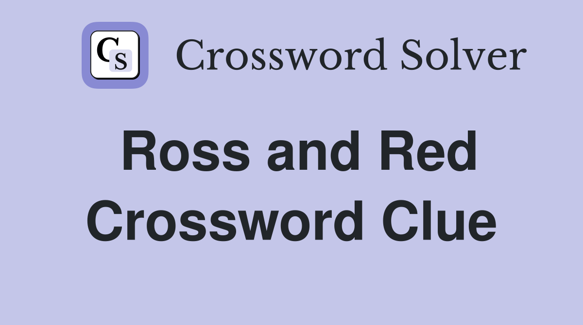 Ross and Red Crossword Clue
