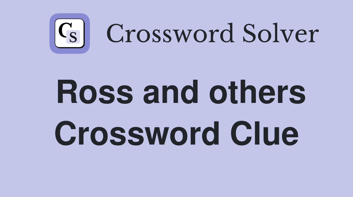 Ross and others Crossword Clue