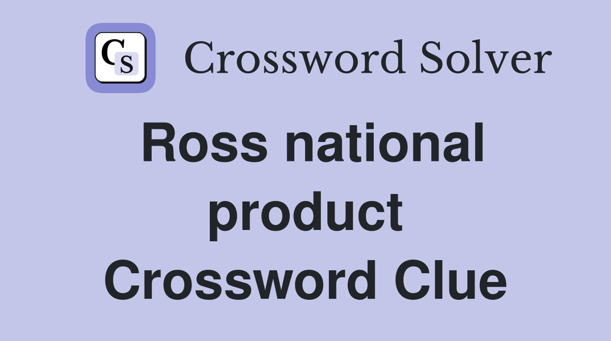 Ross national product Crossword Clue