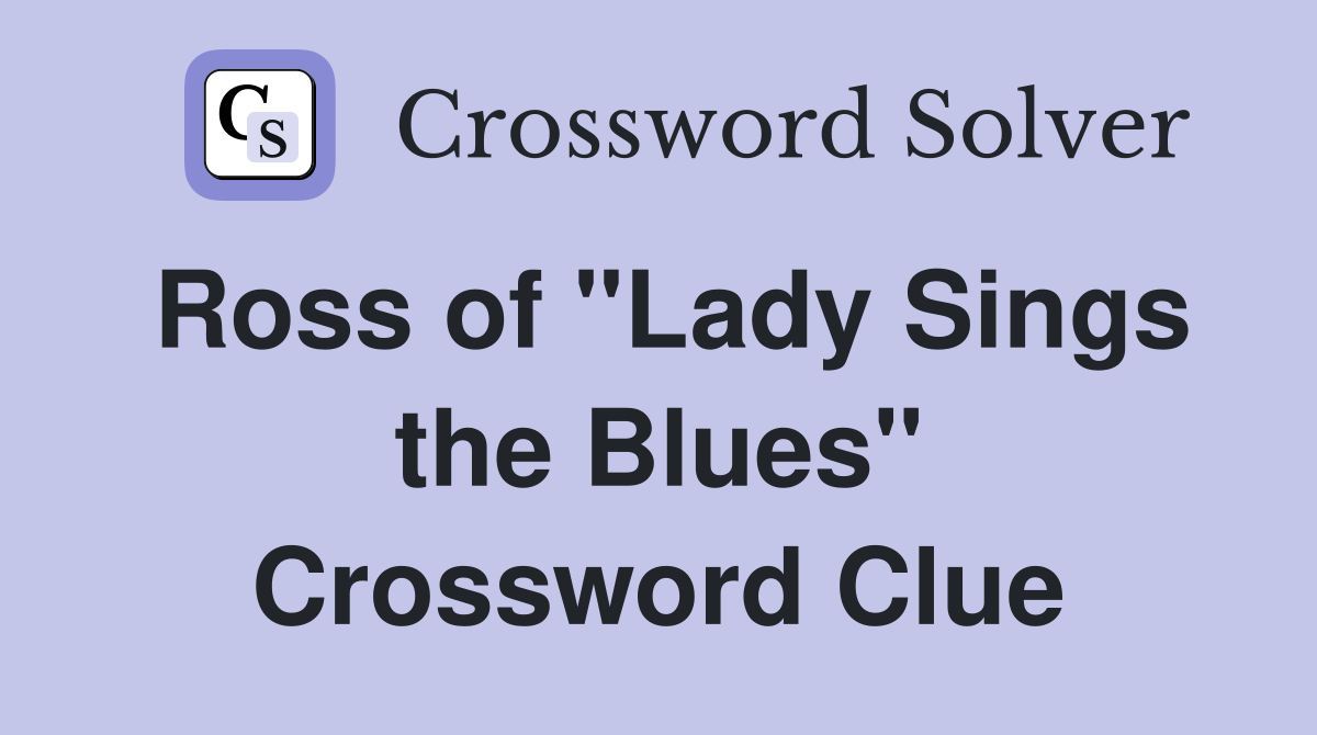 Ross of "Lady Sings the Blues" Crossword Clue