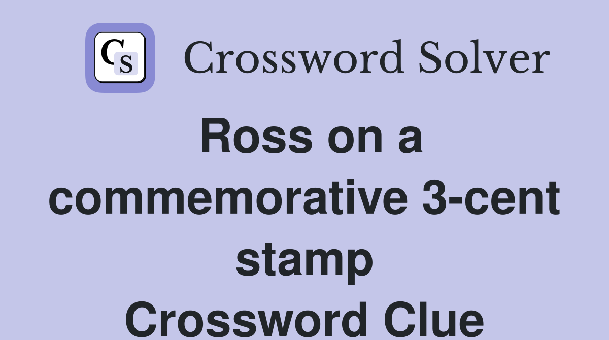 Ross on a commemorative 3-cent stamp Crossword Clue