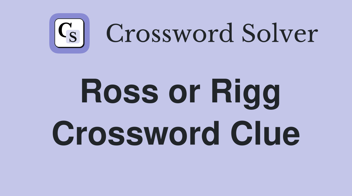 Ross or Rigg Crossword Clue