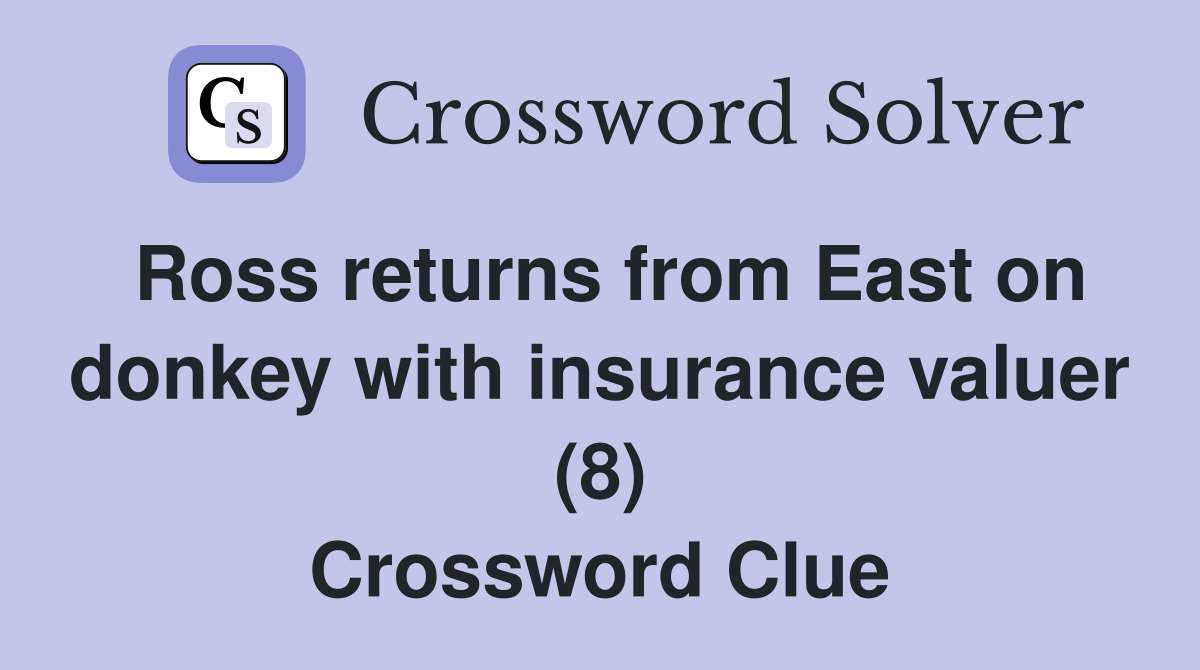 Ross returns from East on donkey with insurance valuer (8) Crossword Clue