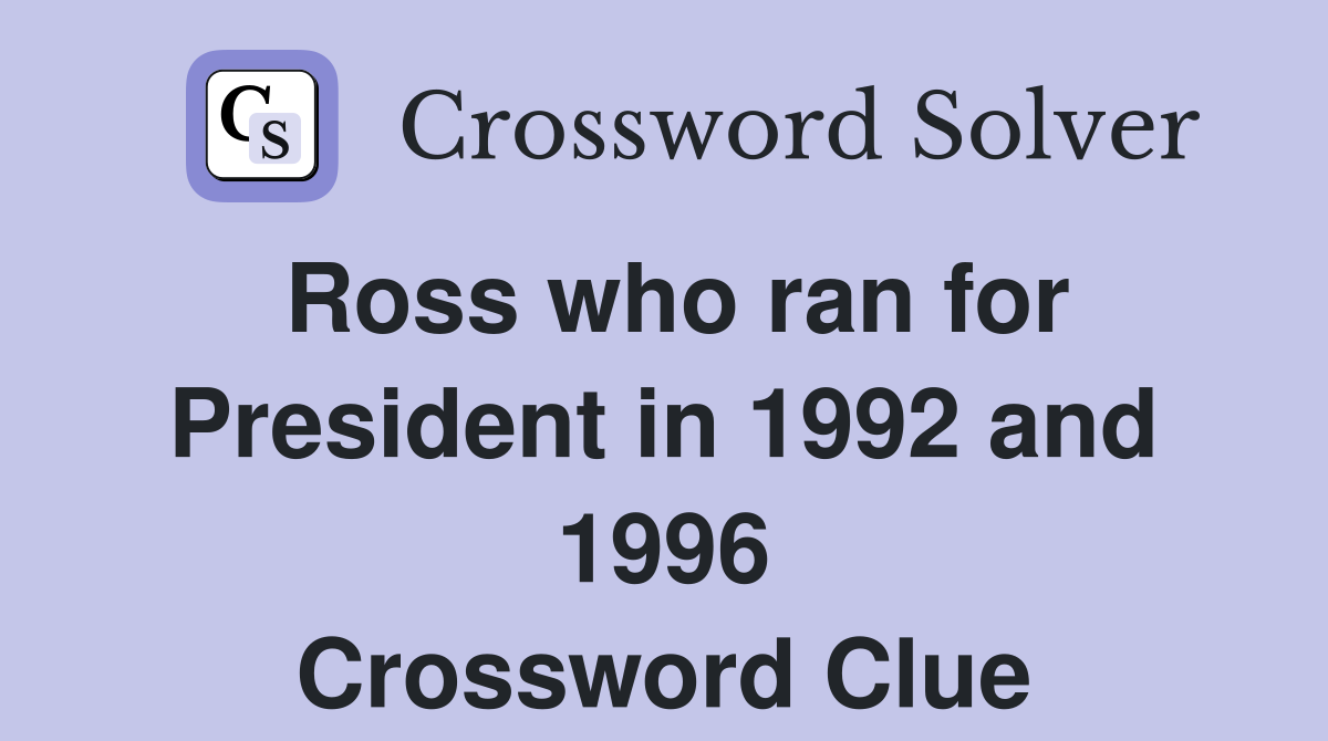 Ross who ran for President in 1992 and 1996 Crossword Clue