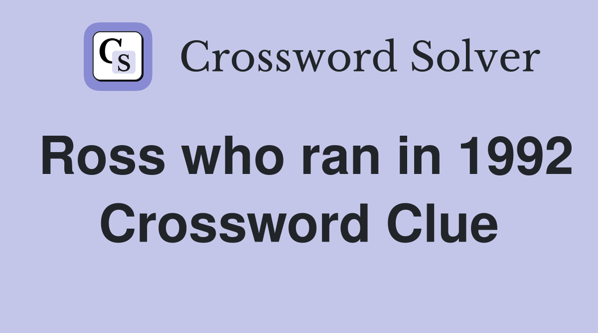 Ross who ran in 1992 Crossword Clue