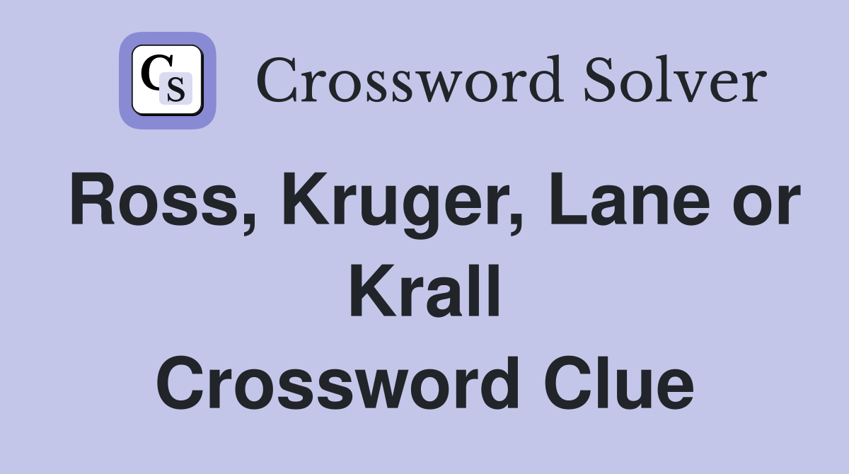 Ross, Kruger, Lane or Krall Crossword Clue