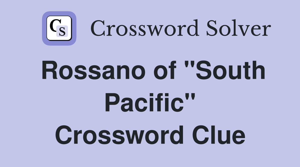 Rossano of "South Pacific" Crossword Clue