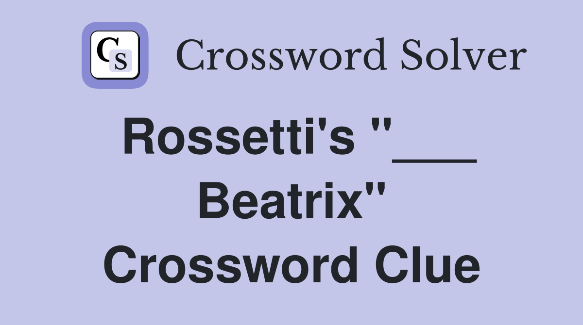 Rossetti's "___ Beatrix" Crossword Clue
