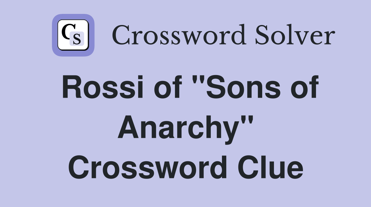 Rossi of "Sons of Anarchy" Crossword Clue