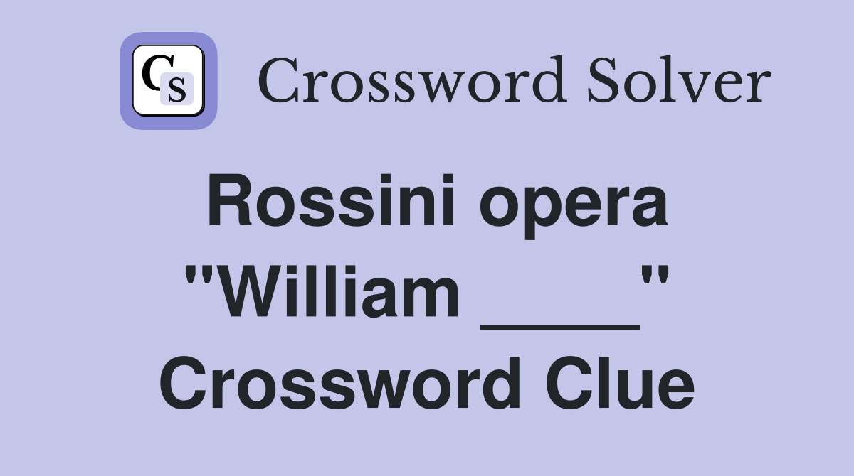 Rossini opera "William ____" Crossword Clue