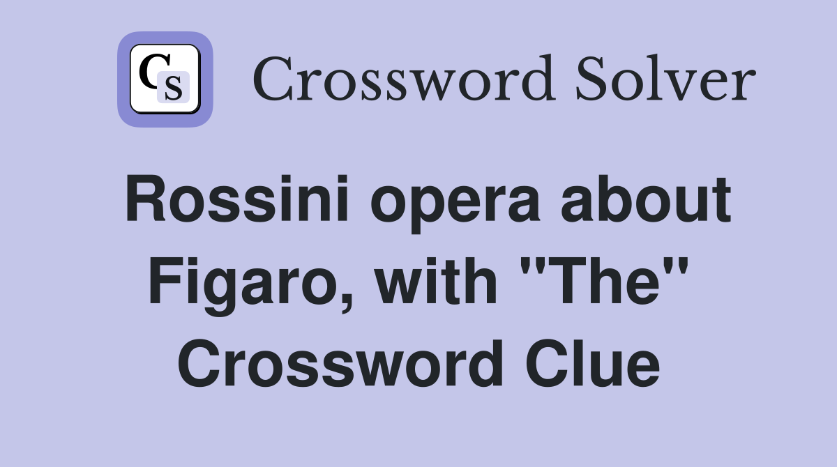 Rossini opera about Figaro, with "The" Crossword Clue