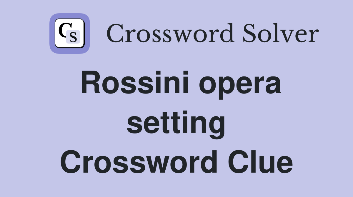 Rossini opera setting Crossword Clue