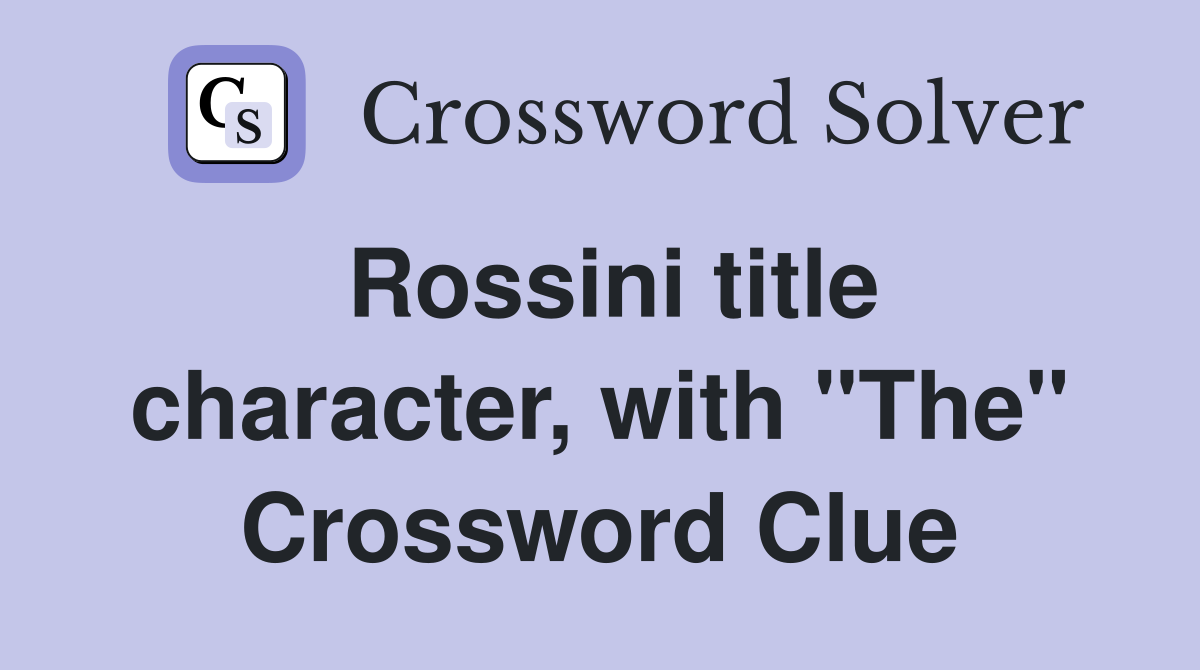 Rossini title character, with "The" Crossword Clue