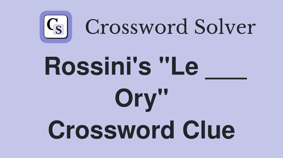 Rossini's "Le ___ Ory" Crossword Clue