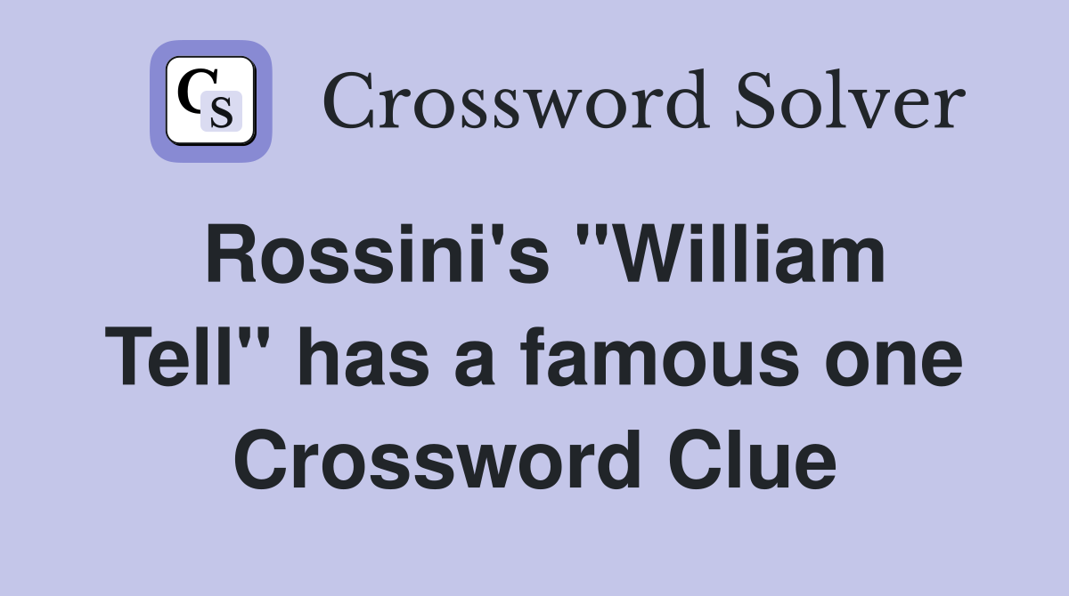 Rossini's "William Tell" has a famous one Crossword Clue