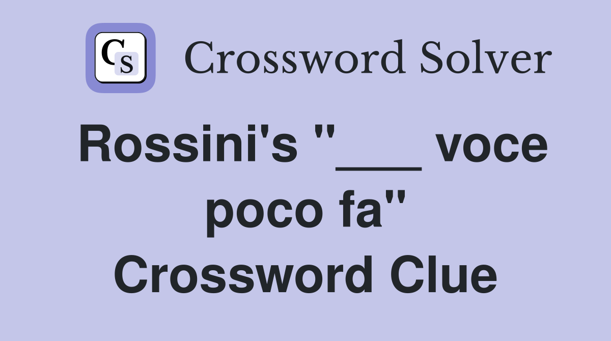 Rossini's "___ voce poco fa" Crossword Clue