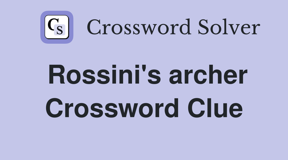 Rossini's archer Crossword Clue