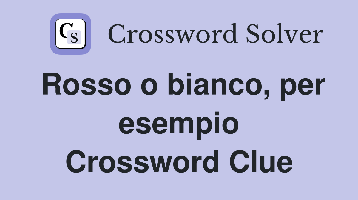 Rosso o bianco, per esempio Crossword Clue
