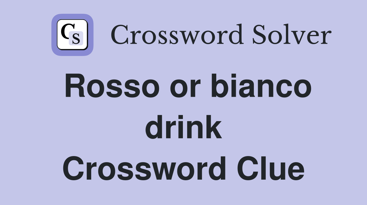 Rosso or bianco drink Crossword Clue