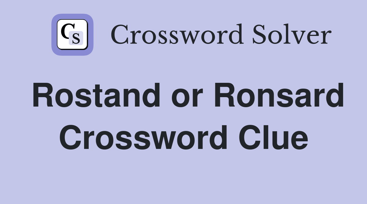 Rostand or Ronsard Crossword Clue