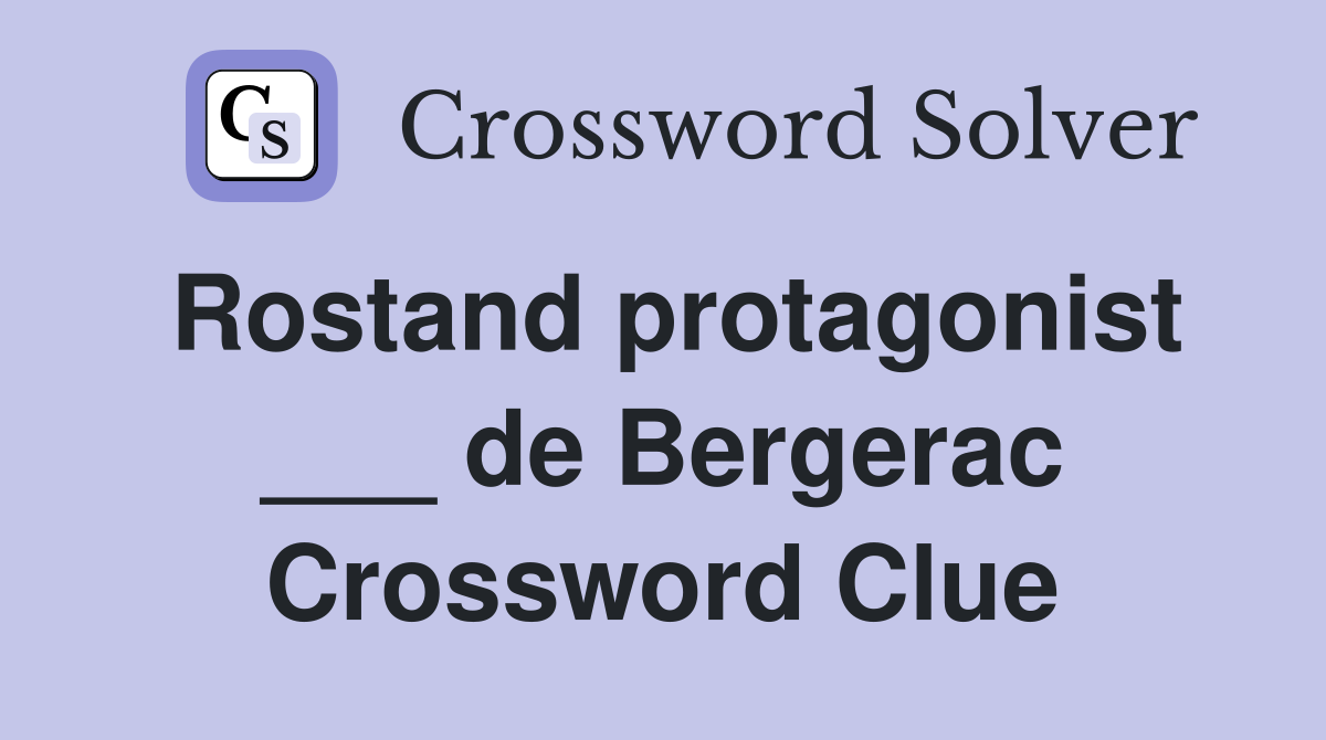 Rostand protagonist ___ de Bergerac Crossword Clue