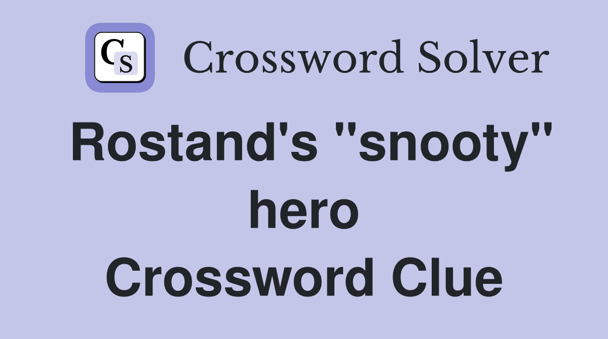 Rostand's "snooty" hero Crossword Clue