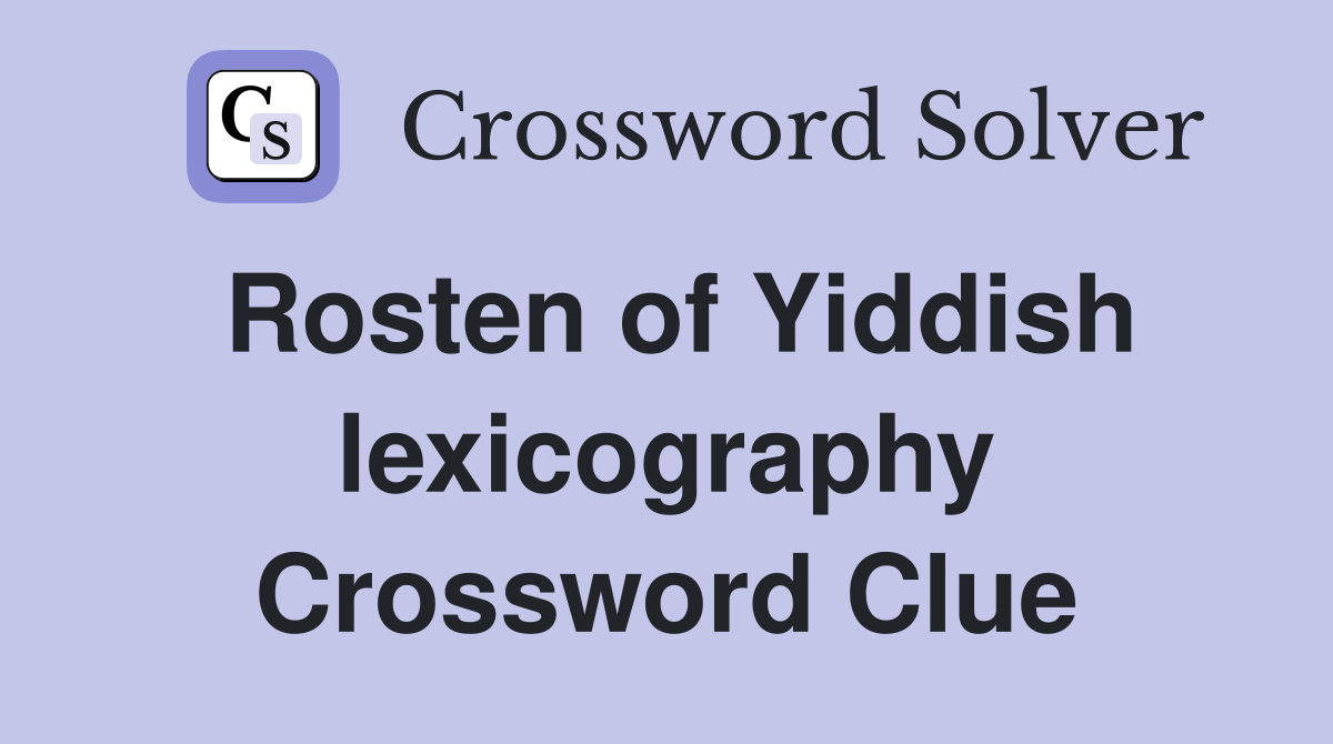 Rosten of Yiddish lexicography Crossword Clue