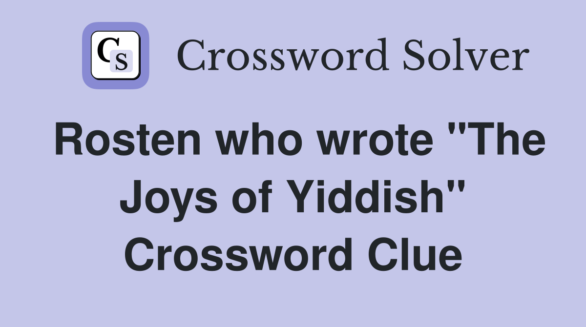 Rosten who wrote "The Joys of Yiddish" Crossword Clue