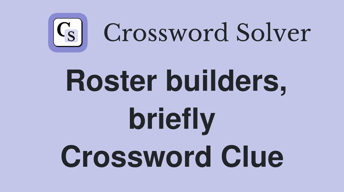 Roster builders, briefly Crossword Clue