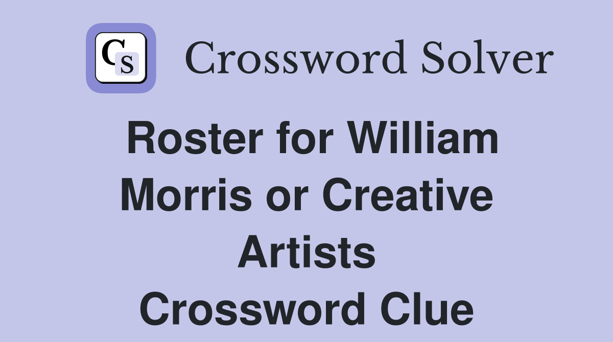 Roster for William Morris or Creative Artists Crossword Clue