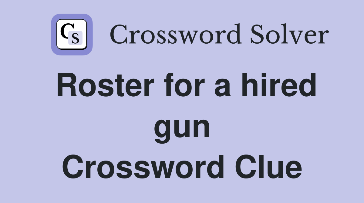 Roster for a hired gun Crossword Clue