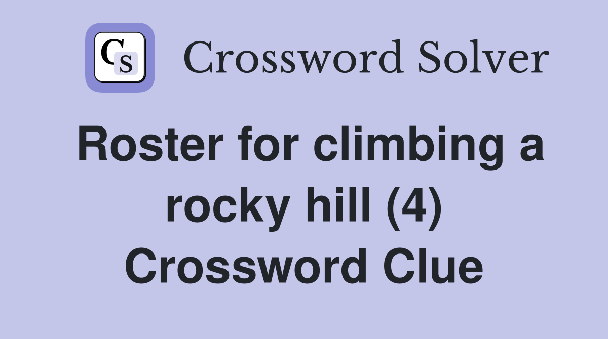 Roster for climbing a rocky hill (4) Crossword Clue